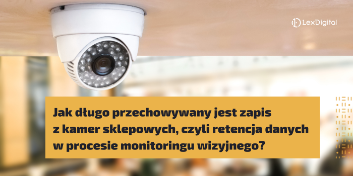Jak długo przechowywany jest zapis z kamer sklepowych, czyli retencja danych w procesie monitoringu wizyjnego?